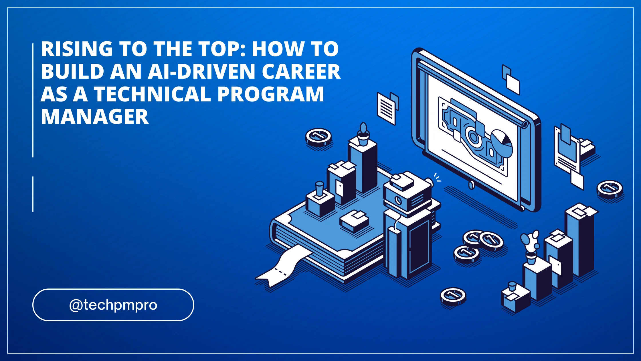 Rising to the Top: How to Build an AI-Driven Career as a Technical Program Manager